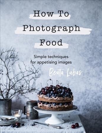 How to Photograph Food (Hardcover)