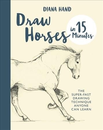 Draw Horses in 15 Minutes : The Super-Fast Drawing Technique Anyone Can Learn (Paperback)