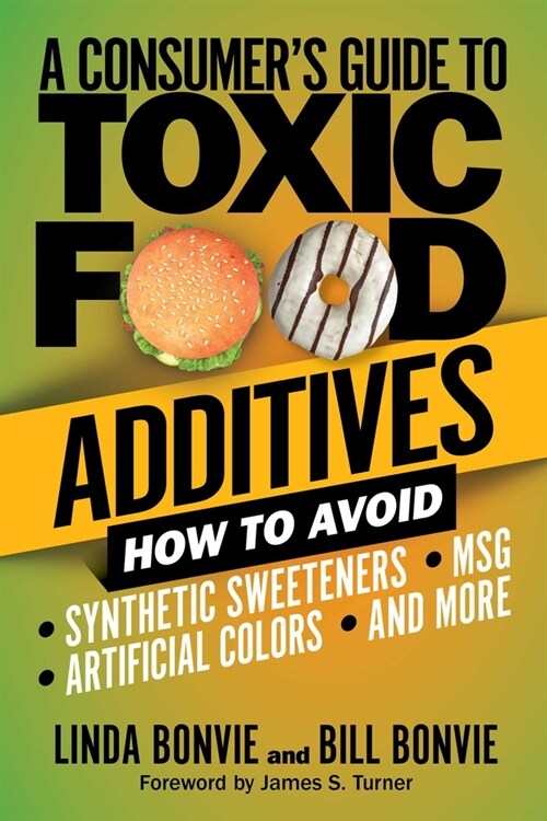 A Consumers Guide to Toxic Food Additives: How to Avoid Synthetic Sweeteners, Artificial Colors, Msg, and More (Paperback)
