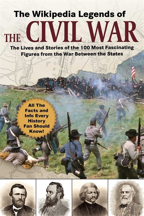 The Wikipedia Legends of the Civil War: The Incredible Stories of the 75 Most Fascinating Figures from the War Between the States (Paperback)