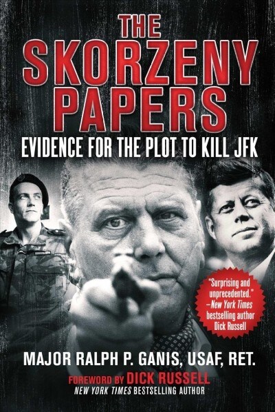 The Skorzeny Papers: Evidence for the Plot to Kill JFK (Paperback)