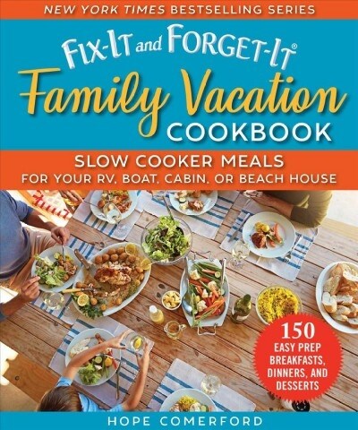 Fix-It and Forget-It Family Vacation Cookbook: Slow Cooker Meals for Your Rv, Boat, Cabin, or Beach House (Paperback)