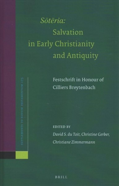 Sōtēria: Salvation in Early Christianity and Antiquity: Festschrift in Honour of Cilliers Breytenbach on the Occasion of His 65th Birthday (Hardcover)