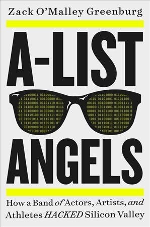A-List Angels: How a Band of Actors, Artists, and Athletes Hacked Silicon Valley (Hardcover)