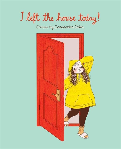 I Left the House Today!: Comics by Cassandra Calin (Paperback)