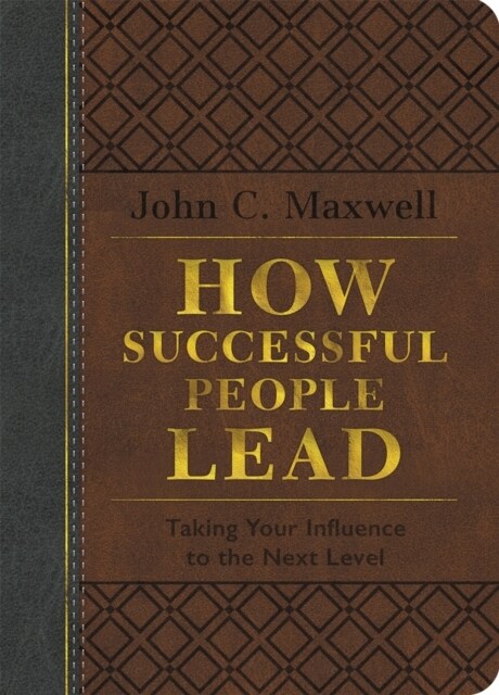 How Successful People Lead: Taking Your Influence to the Next Level (Leather, Special)