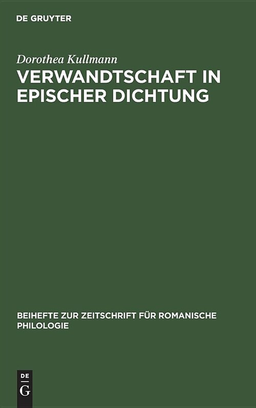 Verwandtschaft in Epischer Dichtung: Untersuchungen Zu Den Franz?ischen Chansons de Geste Und Romanen Des 12.Jahrhunderts (Hardcover, Reprint 2019)