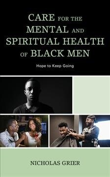 Care for the Mental and Spiritual Health of Black Men: Hope to Keep Going (Hardcover)