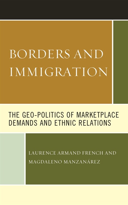 Borders and Immigration: The Geo-Politics of Marketplace Demands and Ethnic Relations (Hardcover)