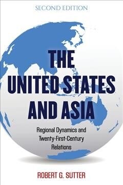 The United States and Asia: Regional Dynamics and Twenty-First-Century Relations (Hardcover, 2)