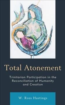 Total Atonement: Trinitarian Participation in the Reconciliation of Humanity and Creation (Hardcover)