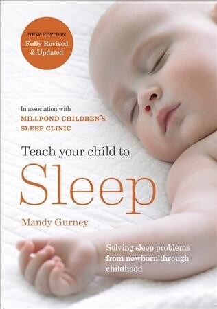 Teach Your Child to Sleep : Gentle sleep solutions for babies and children (Paperback)
