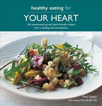 Healthy Eating for Your Heart: 100 Moouthwatering and Heart-Friendly Recipes from a Leading Chef and Dietician (Paperback)