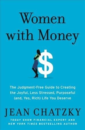 Women with Money: The Judgment-Free Guide to Creating the Joyful, Less Stressed, Purposeful (And, Yes, Rich) Life You Deserve (Paperback)