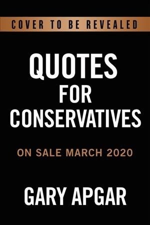 Quotes for Conservatives: Wit, Wisdom, and Insight from Conservatives Throughout History (Hardcover)