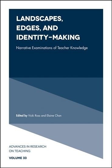 Landscapes, Edges, and Identity-Making : Narrative Examinations of Teacher Knowledge (Hardcover)