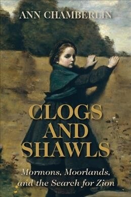 Clogs and Shawls: Mormons, Moorlands, and the Search for Zion (Paperback)