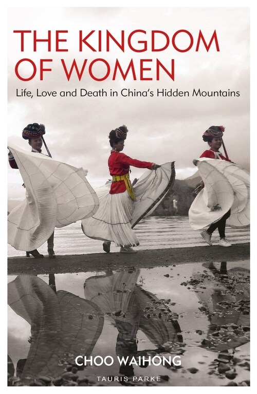 The Kingdom of Women : Life, Love and Death in Chinas Hidden Mountains (Paperback)