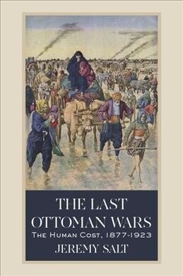 The Last Ottoman Wars: The Human Cost, 1877-1923 (Hardcover)