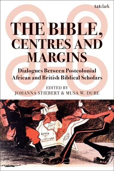 The Bible, Centres and Margins : Dialogues Between Postcolonial African and British Biblical Scholars (Paperback)