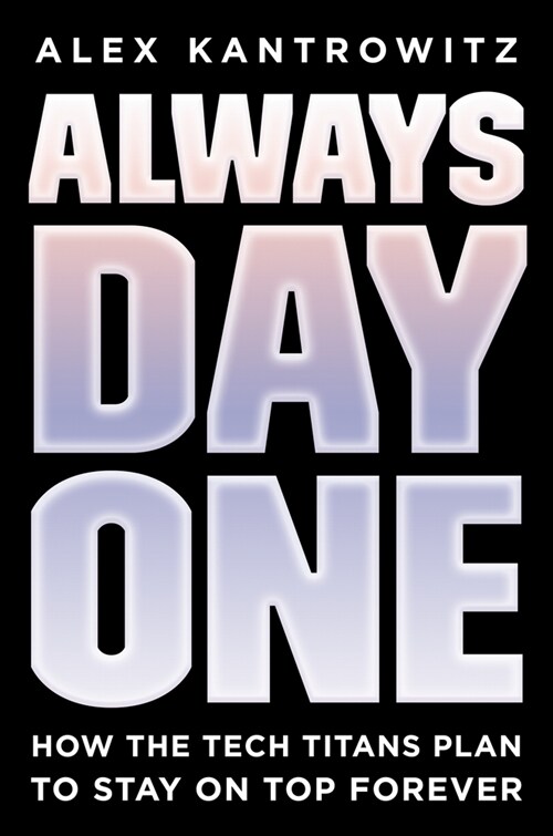 Always Day One: How the Tech Titans Plan to Stay on Top Forever (Hardcover)