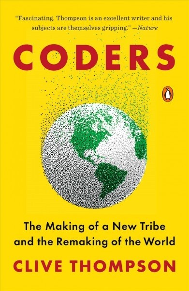 Coders: The Making of a New Tribe and the Remaking of the World (Paperback)