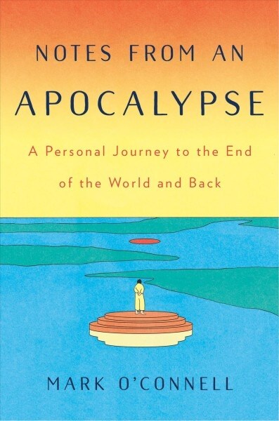 Notes from an Apocalypse: A Personal Journey to the End of the World and Back (Hardcover)
