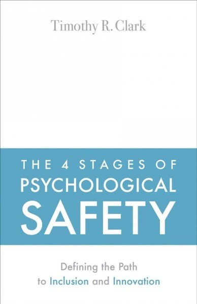 The 4 Stages of Psychological Safety: Defining the Path to Inclusion and Innovation (Paperback)