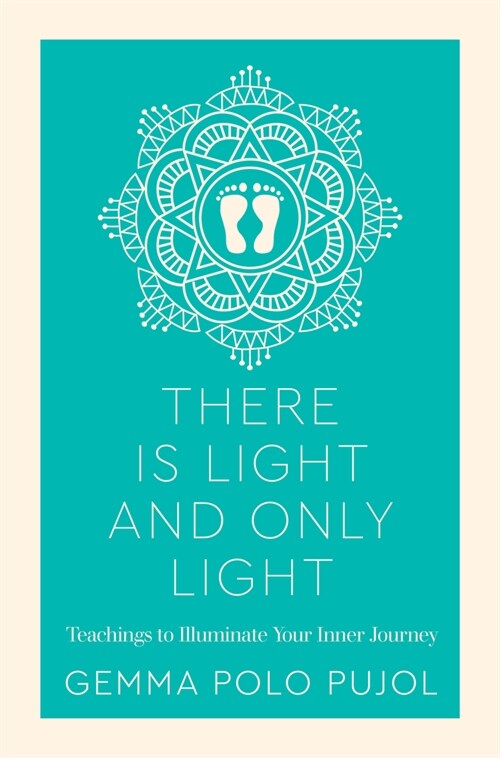 There Is Light and Only Light : Teachings to Illuminate Your Inner Journey (Paperback, 0 New edition)