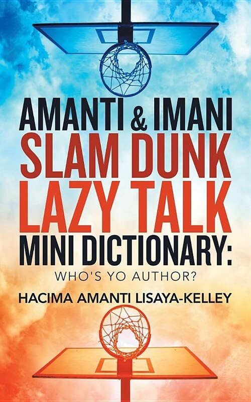 Amanti & Imani Slam Dunk Lazy Talk Mini Dictionary: Whos Yo Author? (Paperback)