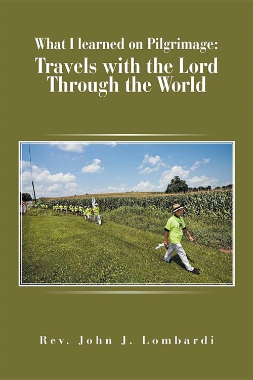 What I Learned on Pilgrimage: Travels with the Lord Through the World (Paperback)