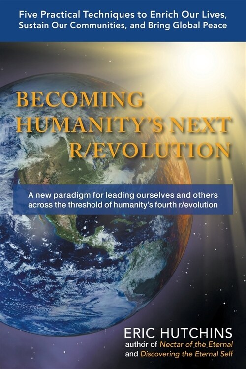 Becoming Humanitys Next R/Evolution: Five Practical Techniques to Enrich Our Lives, Sustain Our Communities, and Bring Global Peace (Paperback)