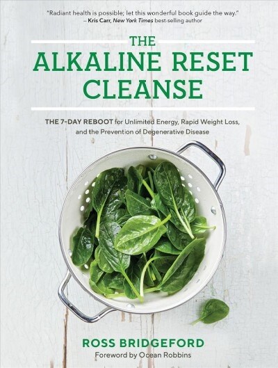 The Alkaline Reset Cleanse: The 7-Day Reboot for Unlimited Energy, Rapid Weight Loss, and the Prevention of Degenerative Disease (Paperback)