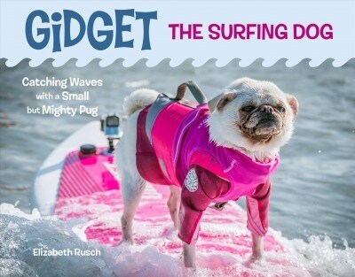 Gidget the Surfing Dog: Catching Waves with a Small But Mighty Pug (Hardcover)