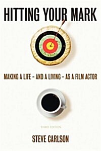 Hitting Your Mark: Making a Life - And a Living - As a Film Actor - Third Edition (Paperback)