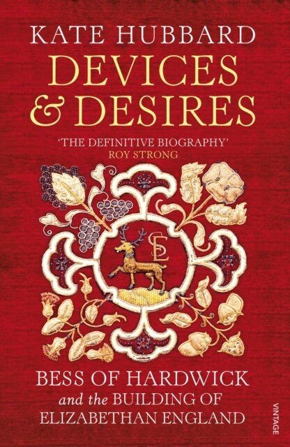 Devices and Desires : Bess of Hardwick and the Building of Elizabethan England (Paperback)