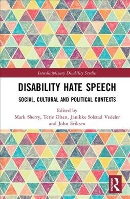 Disability Hate Speech : Social, Cultural and Political Contexts (Hardcover)
