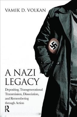 A Nazi Legacy : Depositing, Transgenerational Transmission, Dissociation, and Remembering Through Action (Hardcover)