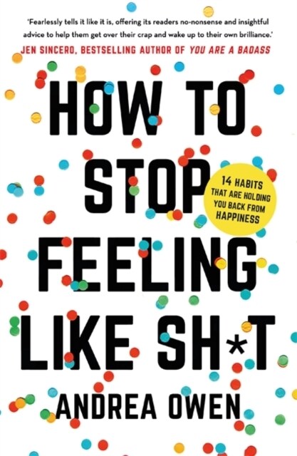 How to Stop Feeling Like Sh*t : 14 habits that are holding you back from happiness (Paperback)