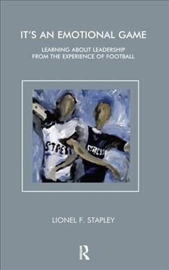Its an Emotional Game : Learning about Leadership from Football (Hardcover)