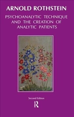 Psychoanalytic Technique and the Creation of Analytic Patients (Hardcover)
