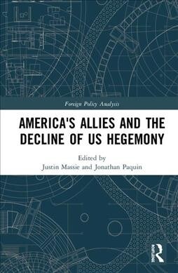 Americas Allies and the Decline of US Hegemony (Hardcover)