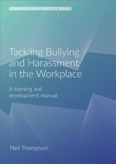 Tackling Bullying and Harassment in the Workplace : A Learning and Development Manual (2nd Edition) (Spiral Bound, 2 ed)