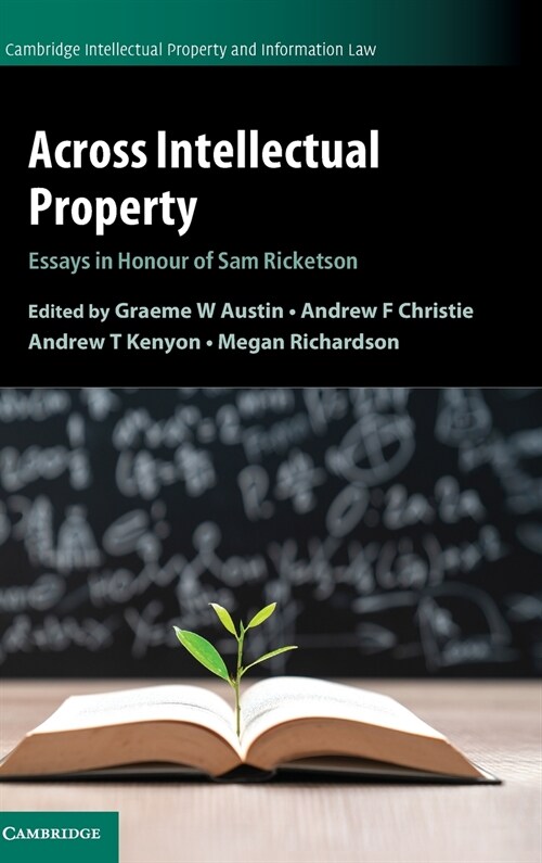 Across Intellectual Property : Essays in Honour of Sam Ricketson (Hardcover)