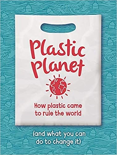 Plastic Planet : How Plastic Came to Rule the World (and What You Can Do to Change It) (Paperback)