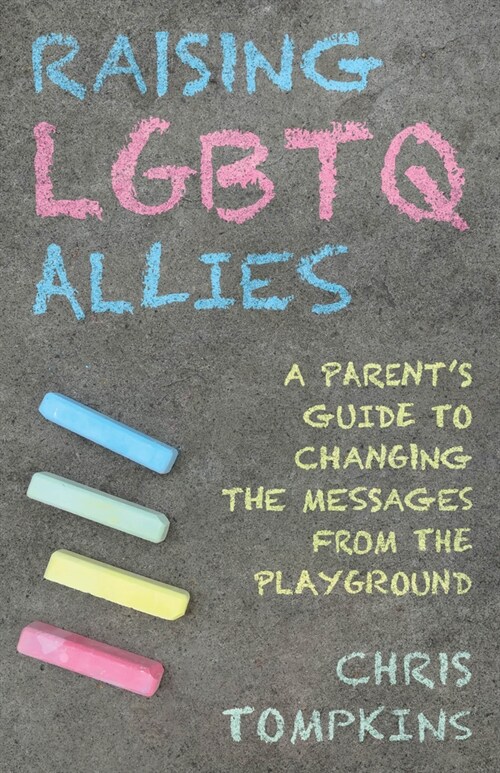 Raising Lgbtq Allies: A Parents Guide to Changing the Messages from the Playground (Hardcover)