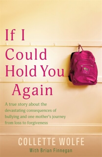 If I Could Hold You Again: A True Story about the Devastating Consequences of Bullying and How One Mothers Grief Led Her on a Mission (Paperback)