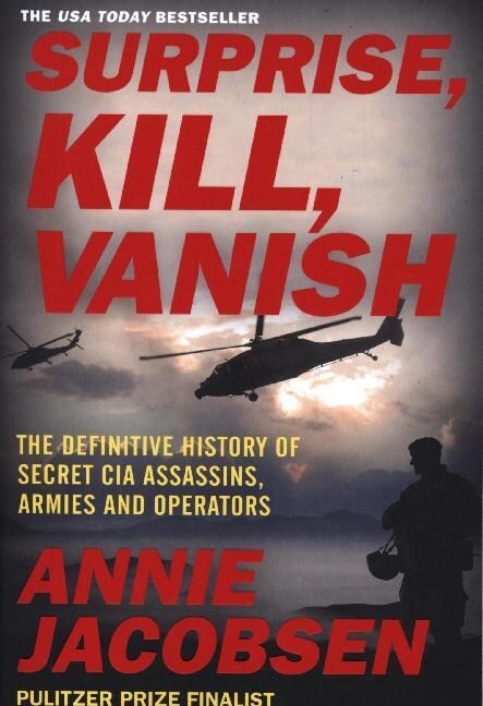 Surprise, Kill, Vanish : The Definitive History of Secret CIA Assassins, Armies and Operators (Paperback)