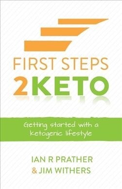 First Steps 2 Keto : Getting started with a ketogenic lifestyle (Paperback)