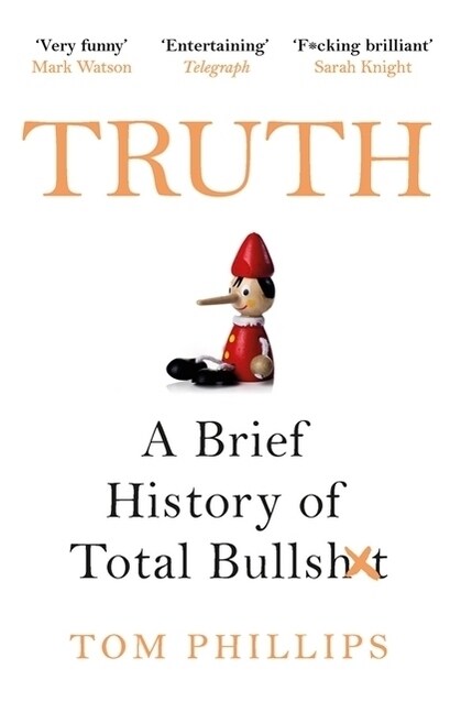 Truth : A Brief History of Total Bullsh*t (Paperback)